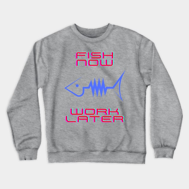 Fish now work later Crewneck Sweatshirt by Rickido